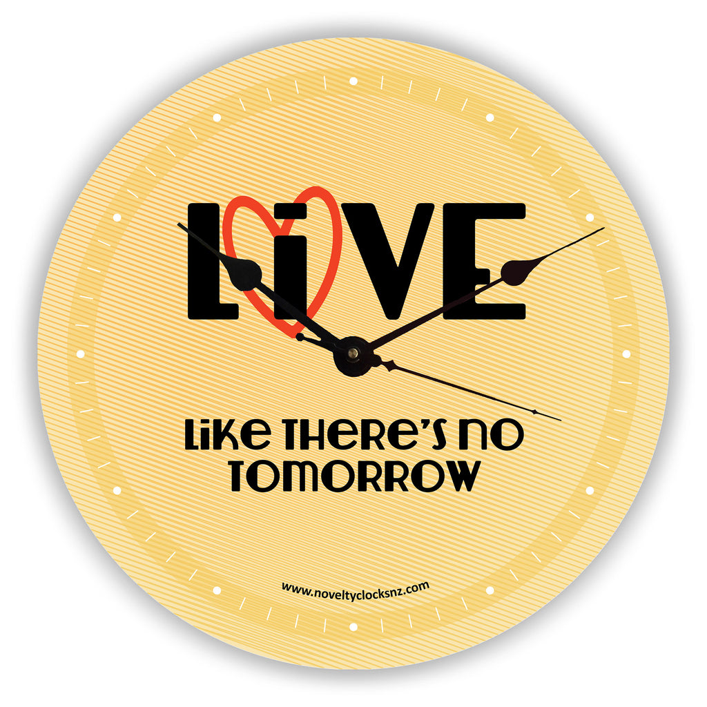 Live Love like there's no tomorrow Inspirational Motivational Novelty Gift Clock