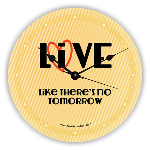 Live Love like there's no tomorrow Inspirational Motivational Novelty Gift Clock