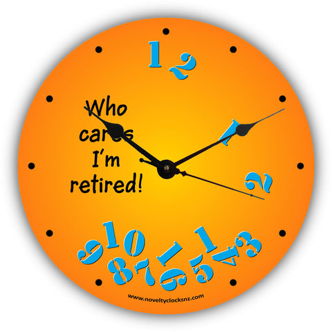 Who Cares I'm Retired Humour Novelty Gift Clock