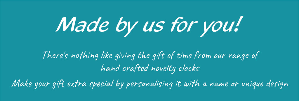 Novelty Clocks - Made by us for you!